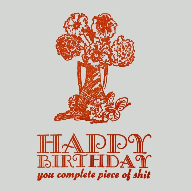 "Happy Birthday you complete piece of shit" Card
