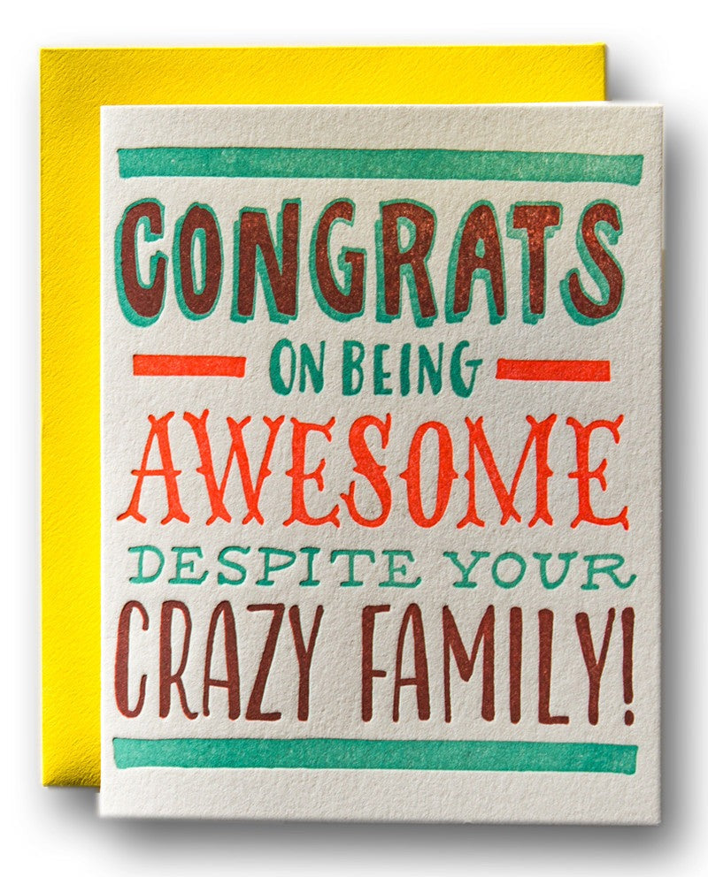 CONGRATS ON BEING AWESOME DESPITE YOUR CRAZY FAMILY