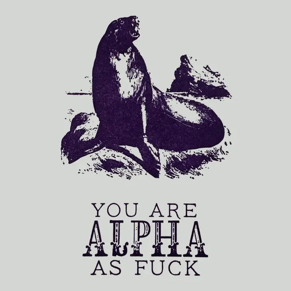 "You are Alpha As Fuck"  Card