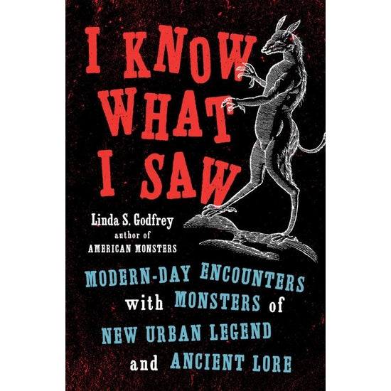 I Know What I Saw: Modern-Day Encounters with Monsters
